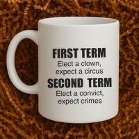 First Term Elect A Clown Expect A Circus Second Term Elect A Convict Expect Cri Coffee Mug thumb 2