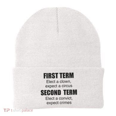 First Term Elect A Clown Expect A Circus Second Term Elect A Convict Expect Cri Beanie