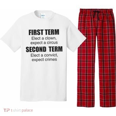 First Term Elect A Clown Expect A Circus Second Term Elect A Convict Expect Cri Pajama Set