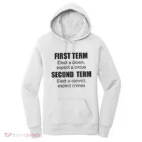 First Term Elect A Clown Expect A Circus Second Term Elect A Convict Expect Cri Women's Hoodie thumb 0
