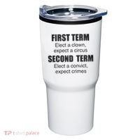 First Term Elect A Clown Expect A Circus Second Term Elect A Convict Expect Cri Tumbler thumb 0