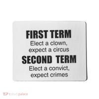 First Term Elect A Clown Expect A Circus Second Term Elect A Convict Expect Cri Mousepad thumb 0