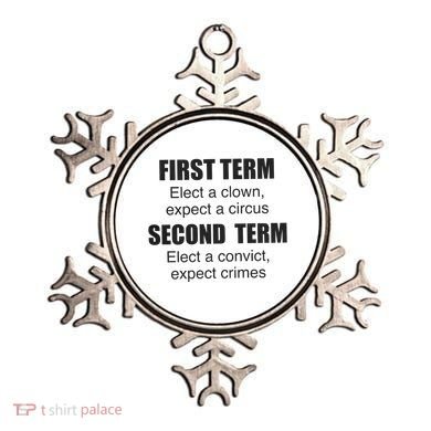 First Term Elect A Clown Expect A Circus Second Term Elect A Convict Expect Cri Ornament