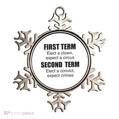 First Term Elect A Clown Expect A Circus Second Term Elect A Convict Expect Cri Ornament