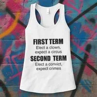 First Term Elect A Clown Expect A Circus Second Term Elect A Convict Expect Cri Women's Tank Top thumb 3
