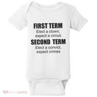 First Term Elect A Clown Expect A Circus Second Term Elect A Convict Expect Cri Baby Bodysuit thumb 0