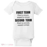 First Term Elect A Clown Expect A Circus Second Term Elect A Convict Expect Cri Baby Bodysuit thumb 0
