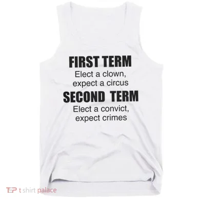 First Term Elect A Clown Expect A Circus Second Term Elect A Convict Expect Cri Tank Top