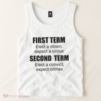 First Term Elect A Clown Expect A Circus Second Term Elect A Convict Expect Cri Tank Top thumb 2