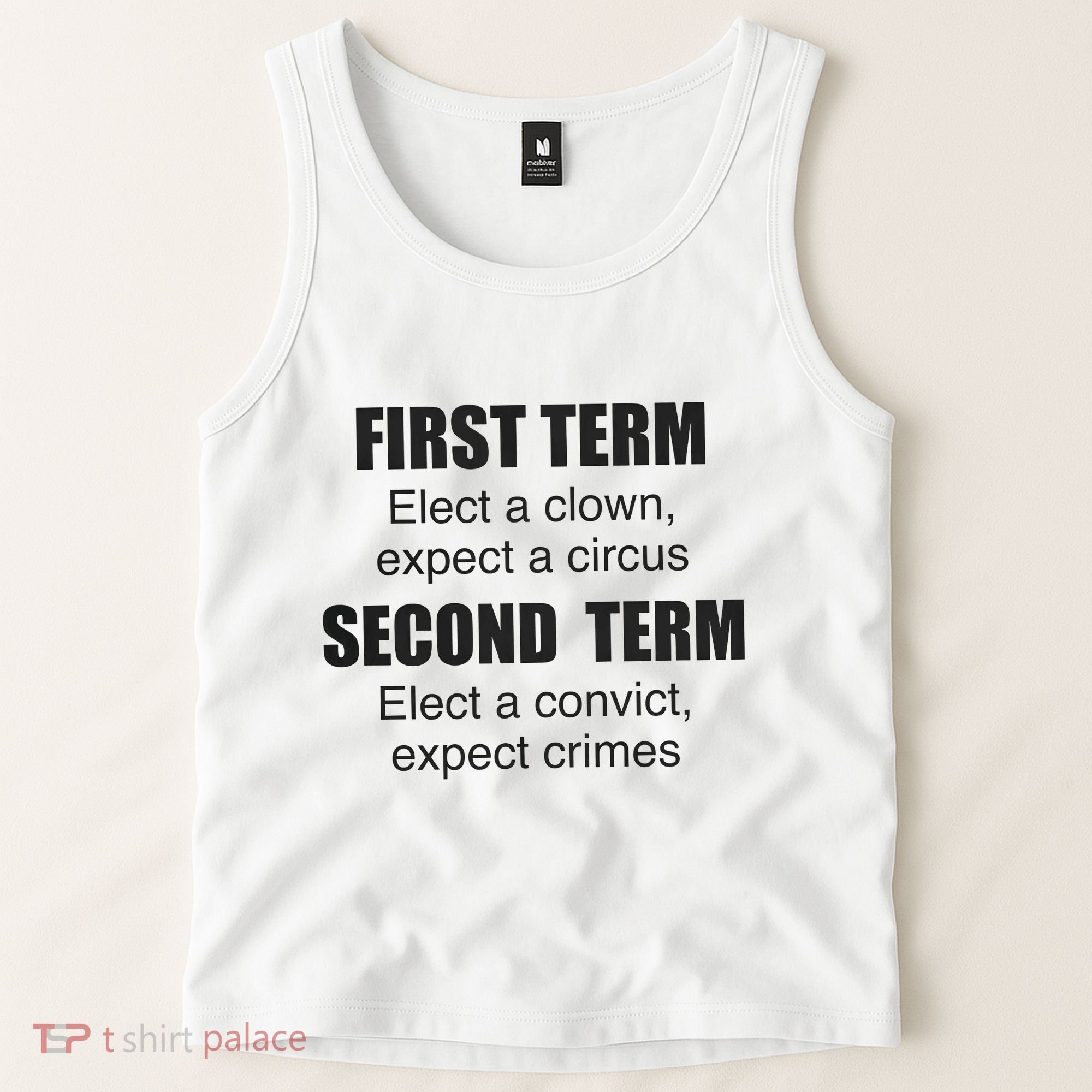 First Term Elect A Clown Expect A Circus Second Term Elect A Convict Expect Cri Tank Top