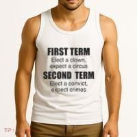First Term Elect A Clown Expect A Circus Second Term Elect A Convict Expect Cri Tank Top thumb 3