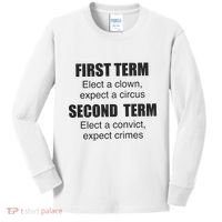 First Term Elect A Clown Expect A Circus Second Term Elect A Convict Expect Cri Kids Long Sleeve Shirt thumb 0