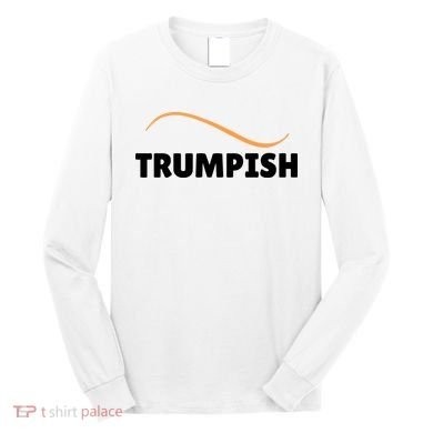 Funny TRUMPISH Long Sleeve Shirt