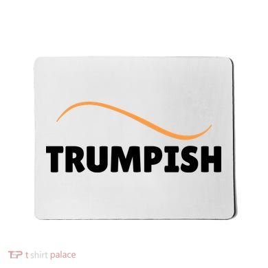 Funny TRUMPISH Mousepad