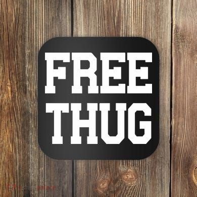 Free Thug Coaster