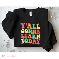 Funny Teacher First Day Of School YAll Gonna Learn Today Sweatshirt thumb 2