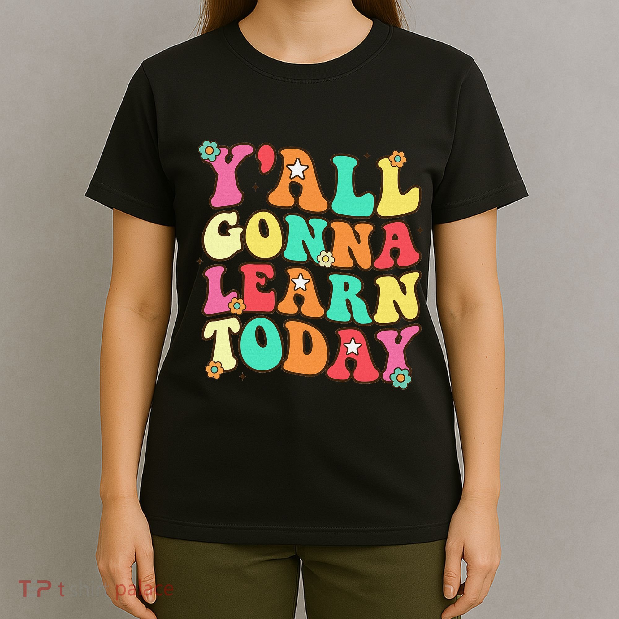 Funny Teacher First Day Of School YAll Gonna Learn Today T-Shirt