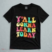 Funny Teacher First Day Of School YAll Gonna Learn Today T-Shirt thumb 5