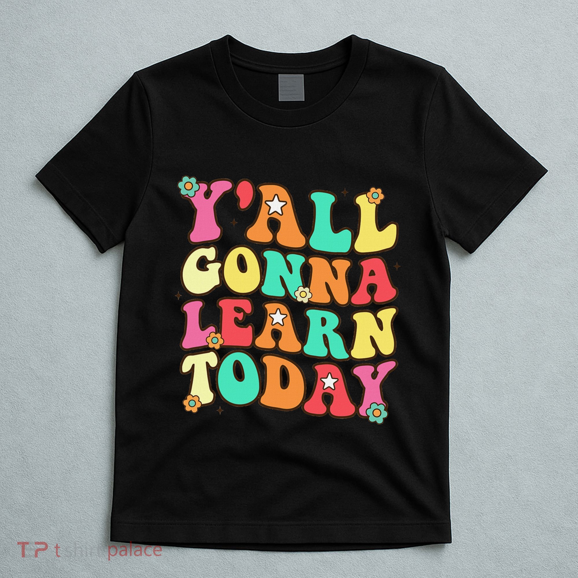 Funny Teacher First Day Of School YAll Gonna Learn Today T-Shirt