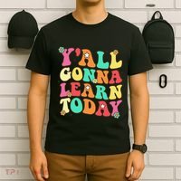 Funny Teacher First Day Of School YAll Gonna Learn Today T-Shirt thumb 6