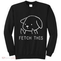 Fetch This Funny Crude Dog Lover Gift Sweatshirt thumb 0