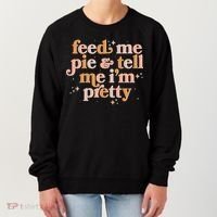 Funny Thanksgiving Feed Me Pie And Tell Me I'm Pretty Women's Sweatshirt thumb 0