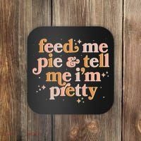 Funny Thanksgiving Feed Me Pie And Tell Me I'm Pretty Coaster thumb 0