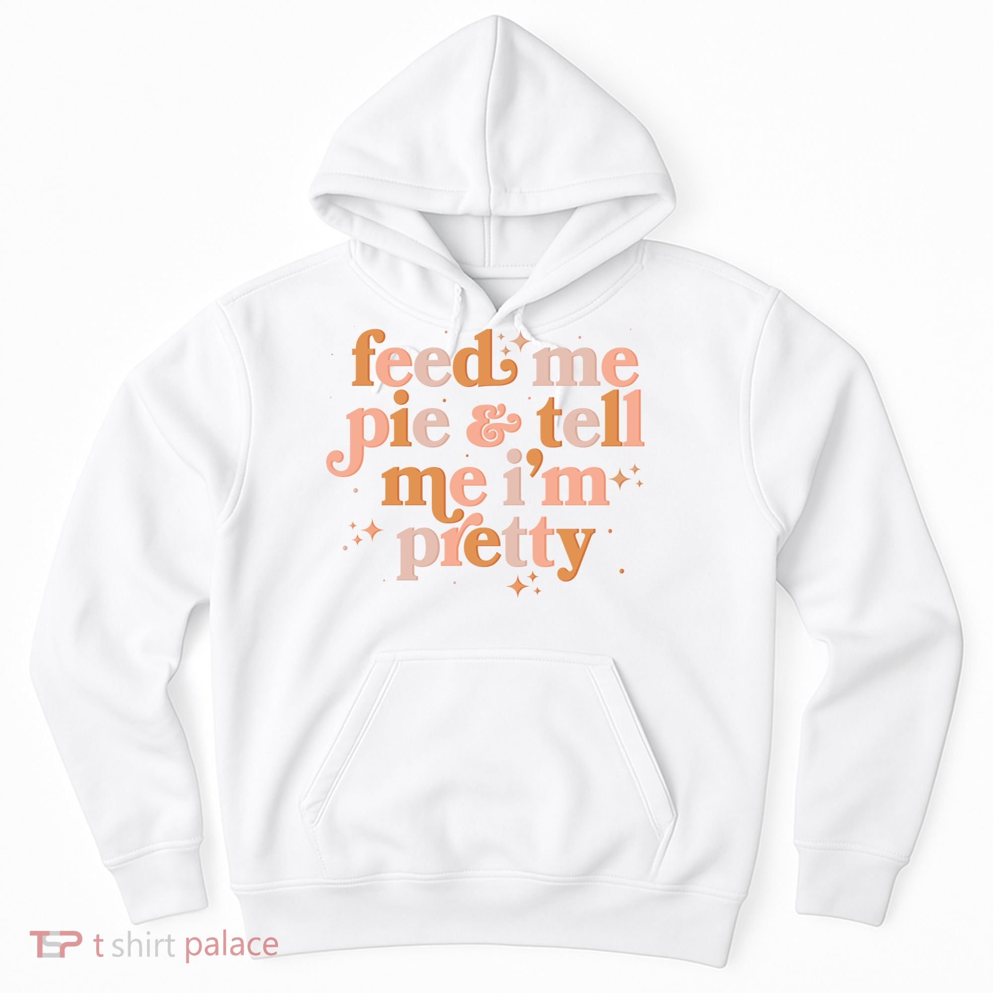 Funny Thanksgiving Feed Me Pie And Tell Me I'm Pretty Hoodie