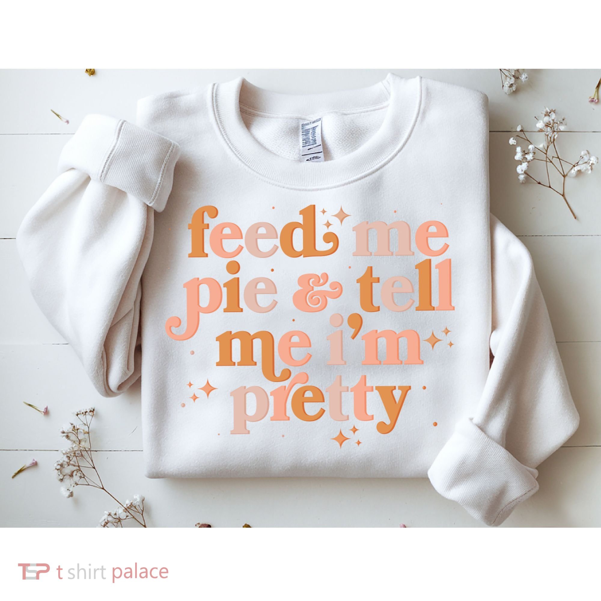 Funny Thanksgiving Feed Me Pie And Tell Me I'm Pretty Sweatshirt