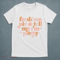 Funny Thanksgiving Feed Me Pie And Tell Me I'm Pretty T-Shirt thumb 5