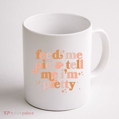 Funny Thanksgiving Feed Me Pie And Tell Me I'm Pretty Coffee Mug back