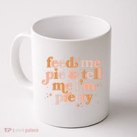 Funny Thanksgiving Feed Me Pie And Tell Me I'm Pretty Coffee Mug thumb 0