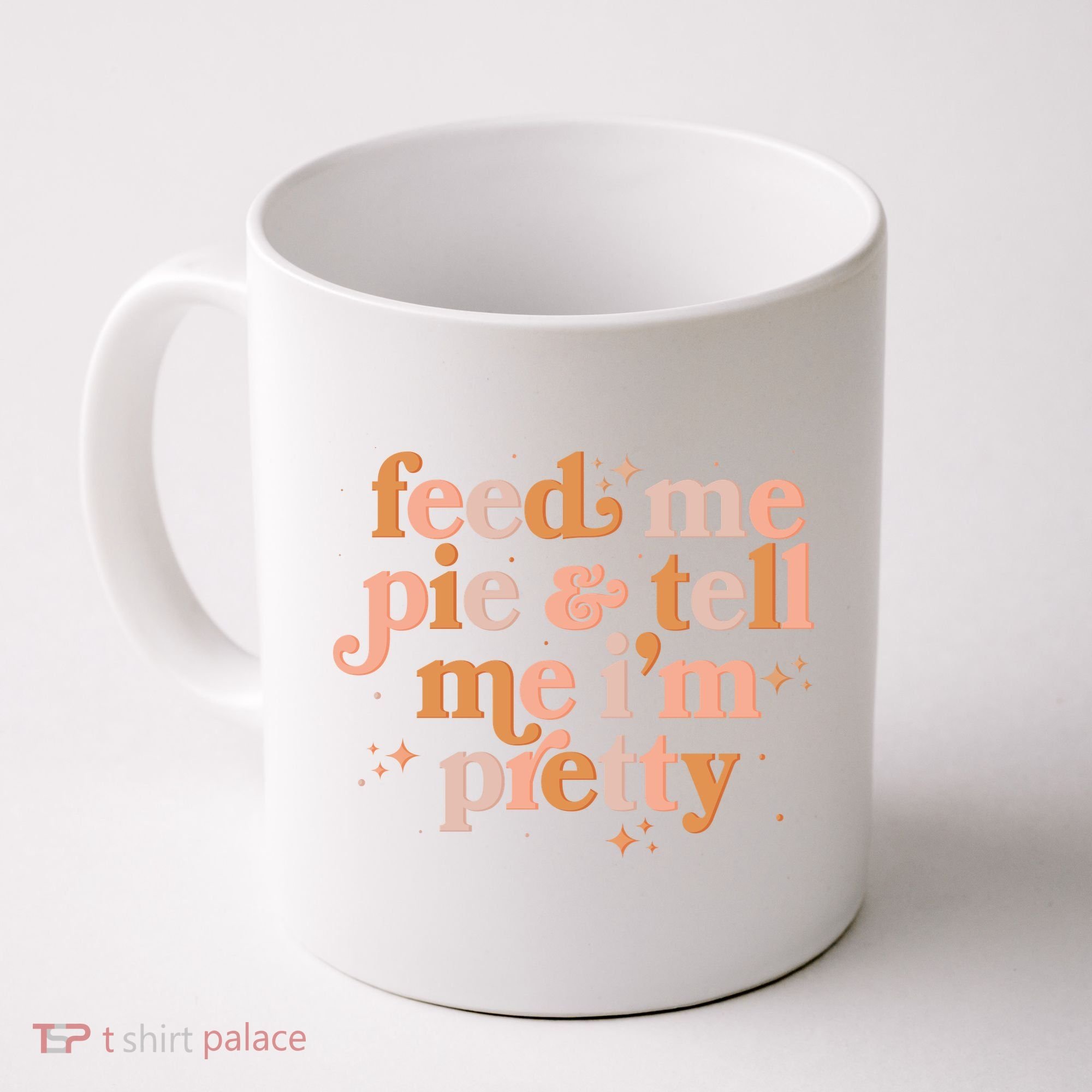 Funny Thanksgiving Feed Me Pie And Tell Me I'm Pretty Coffee Mug