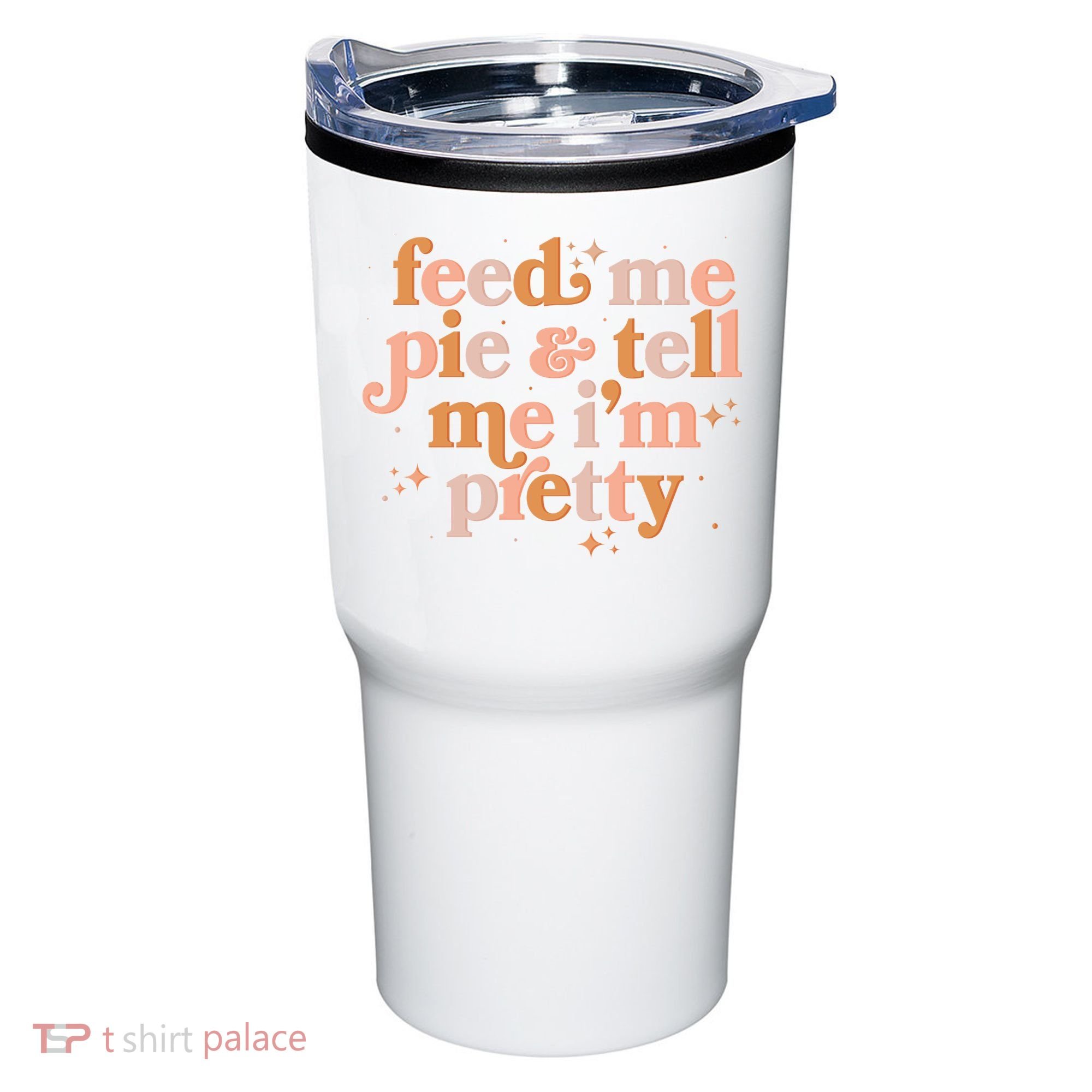 Funny Thanksgiving Feed Me Pie And Tell Me I'm Pretty Tumbler