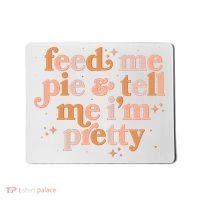 Funny Thanksgiving Feed Me Pie And Tell Me I'm Pretty Mousepad thumb 0