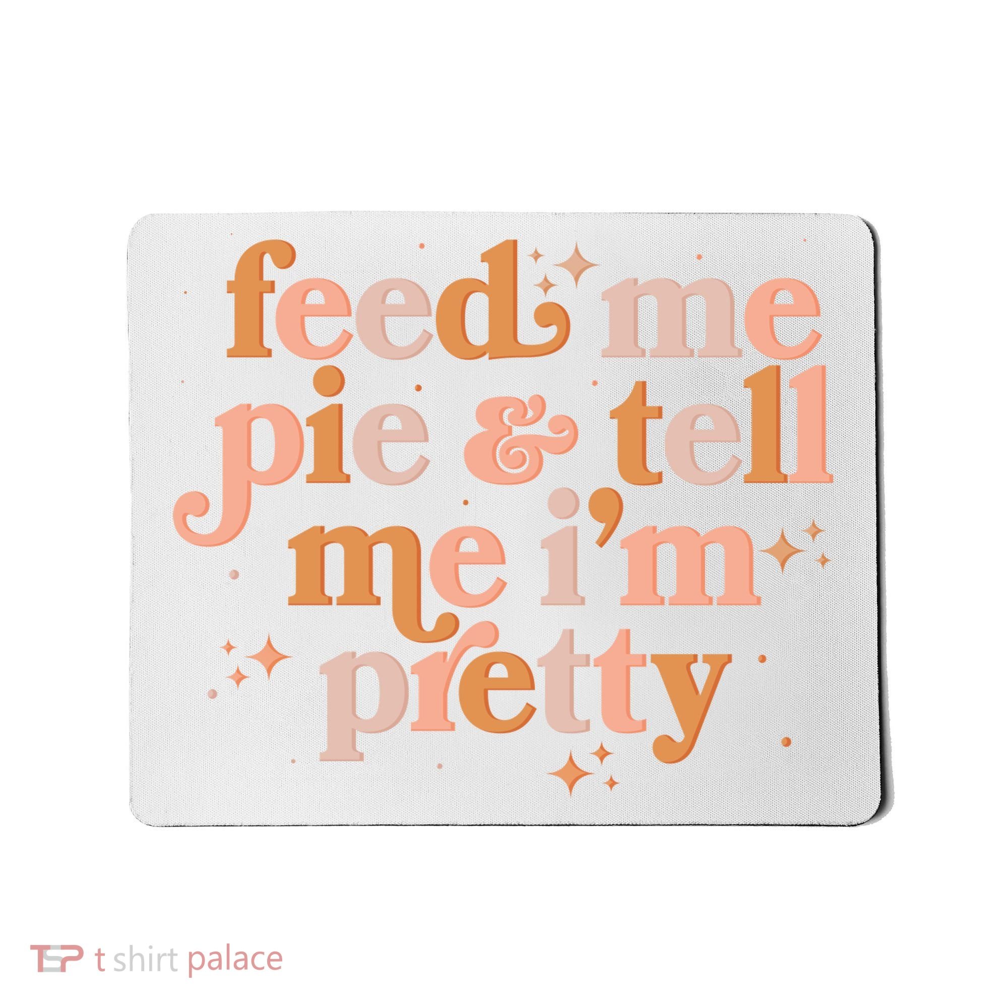 Funny Thanksgiving Feed Me Pie And Tell Me I'm Pretty Mousepad