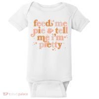 Funny Thanksgiving Feed Me Pie And Tell Me I'm Pretty Baby Bodysuit thumb 0