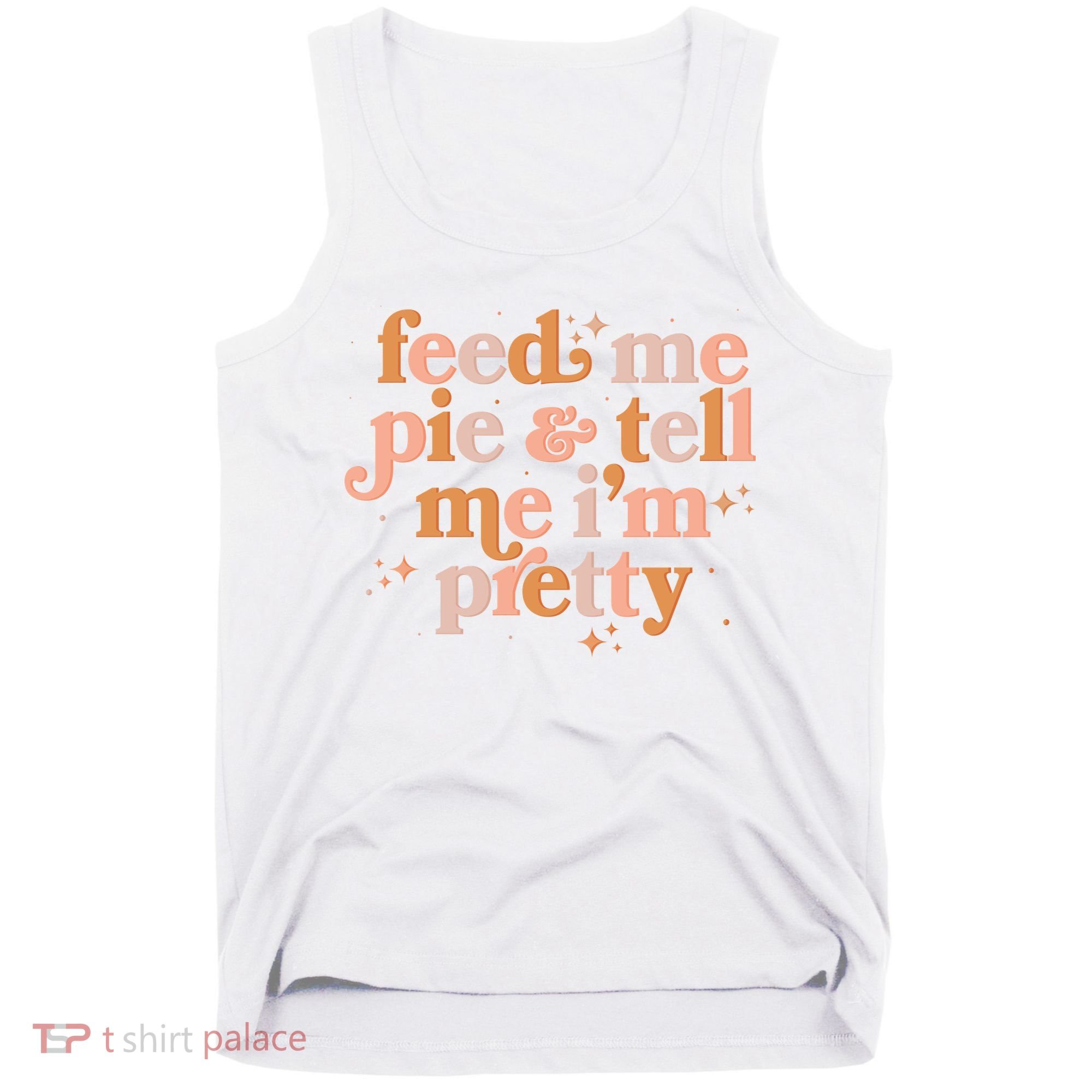 Funny Thanksgiving Feed Me Pie And Tell Me I'm Pretty Tank Top