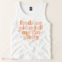 Funny Thanksgiving Feed Me Pie And Tell Me I'm Pretty Tank Top thumb 2