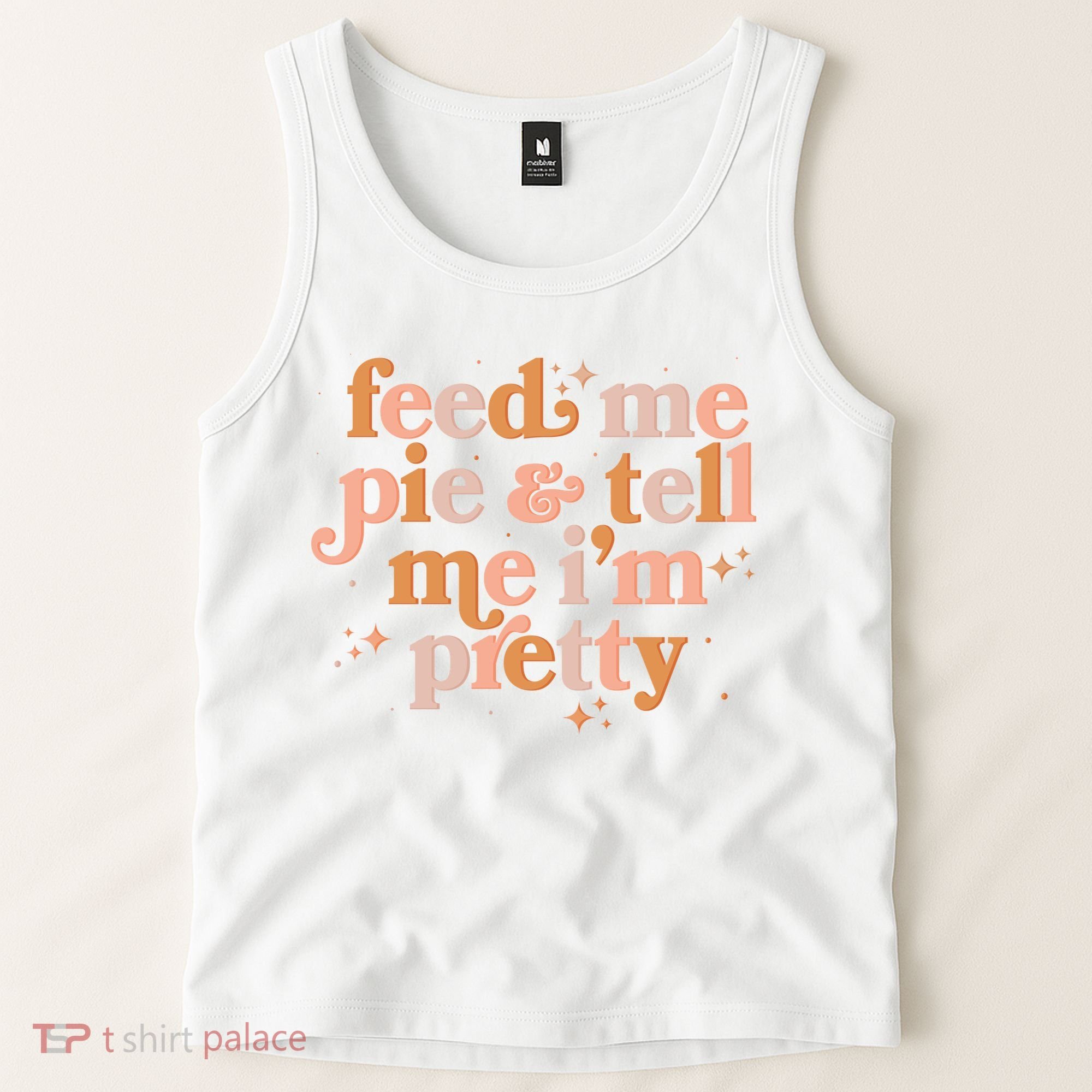 Funny Thanksgiving Feed Me Pie And Tell Me I'm Pretty Tank Top