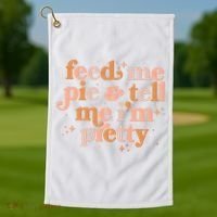 Funny Thanksgiving Feed Me Pie And Tell Me I'm Pretty Golf Towel thumb 1