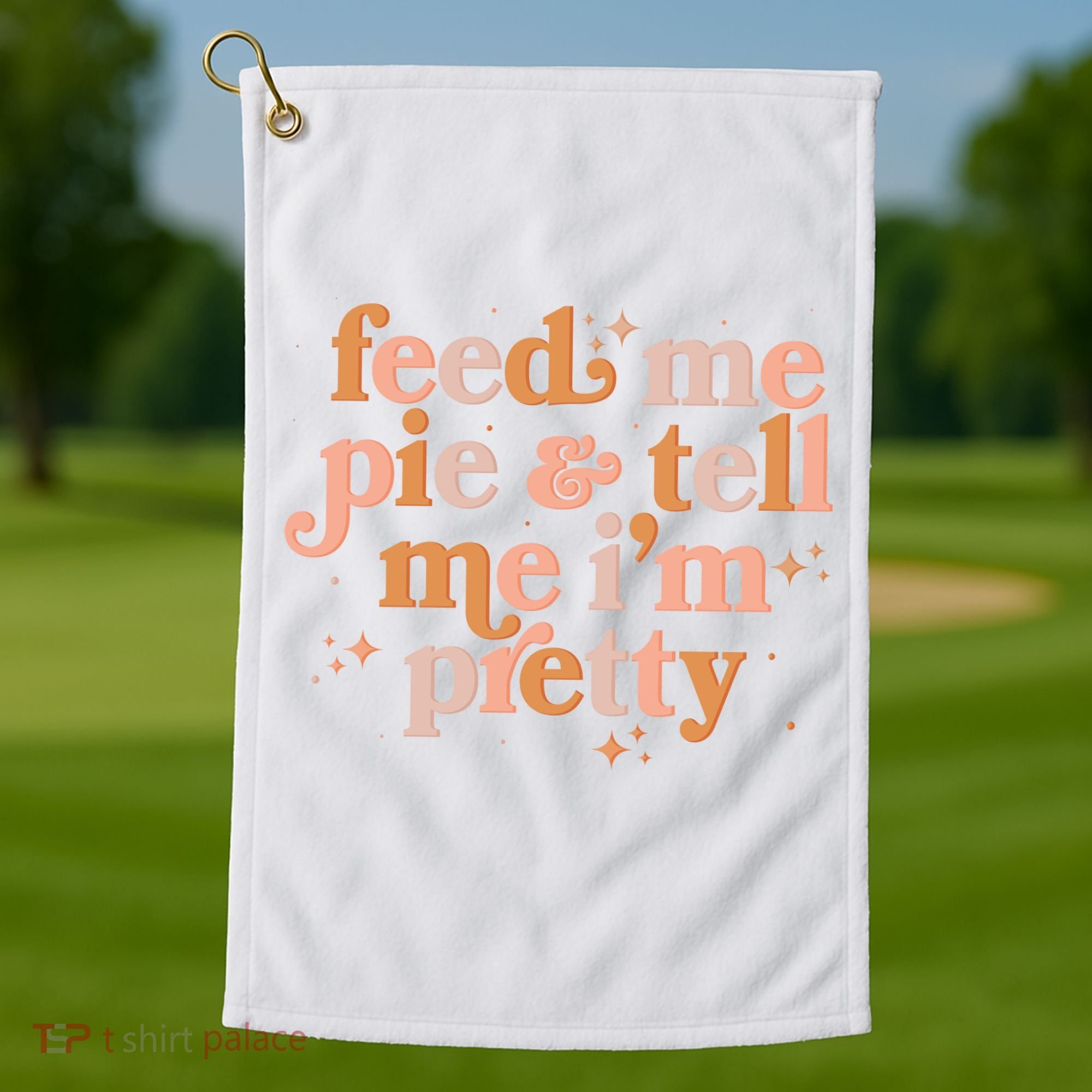 Funny Thanksgiving Feed Me Pie And Tell Me I'm Pretty Golf Towel