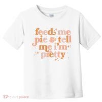 Funny Thanksgiving Feed Me Pie And Tell Me I'm Pretty Toddler T-Shirt thumb 0