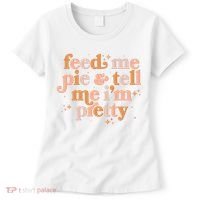 Funny Thanksgiving Feed Me Pie And Tell Me I'm Pretty Women's T-Shirt thumb 0