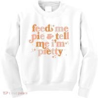 Funny Thanksgiving Feed Me Pie And Tell Me I'm Pretty Kids Sweatshirt thumb 0