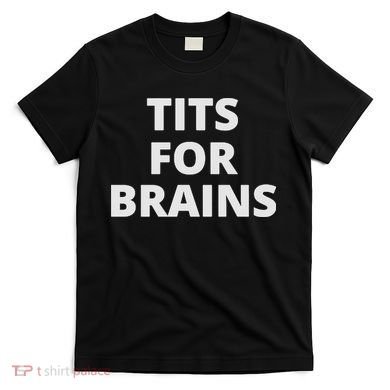 Funny Tits For Brains Sarcasm Saying Feminist T-Shirt