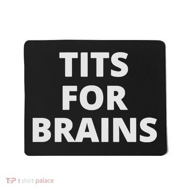 Funny Tits For Brains Sarcasm Saying Feminist Mousepad