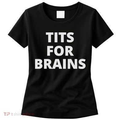 Funny Tits For Brains Sarcasm Saying Feminist Women's T-Shirt