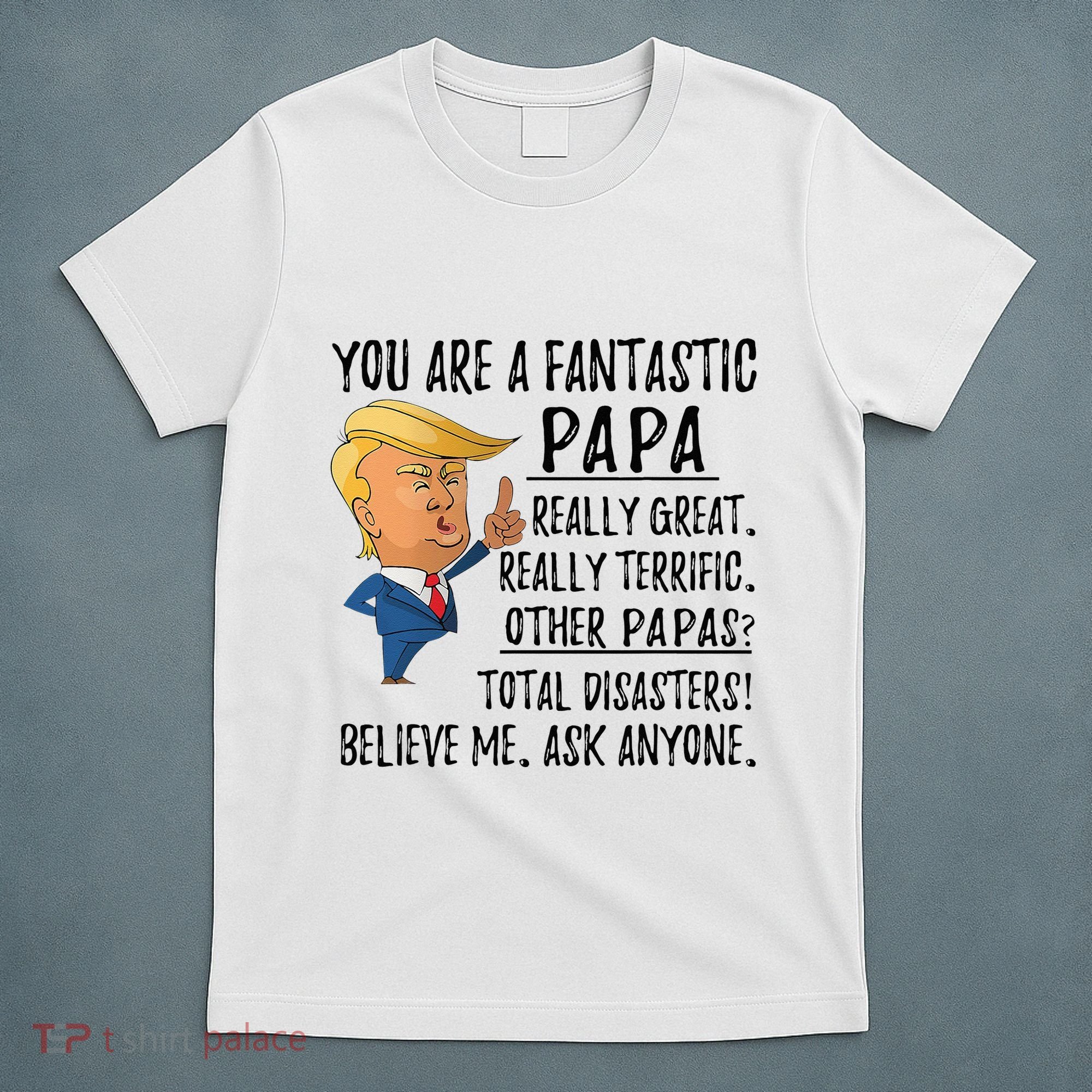 Funny Trump Fathers Day Grandpa Gift You Are Fantastic Papa T-Shirt