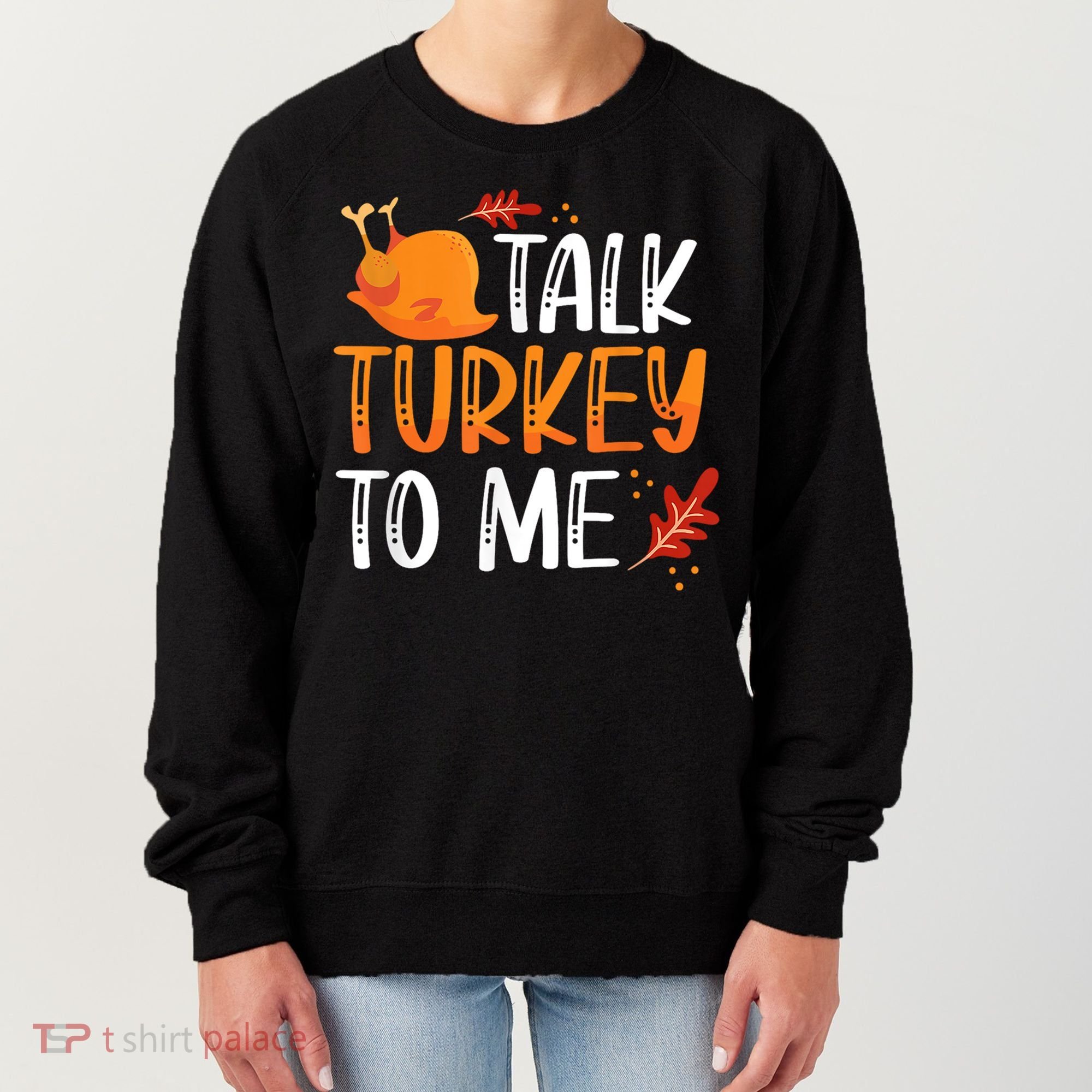 Funny Thanksgiving Feast Joke Talk Turkey To Me Gift Women's Sweatshirt